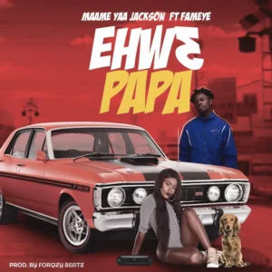 Yaa Jackson Ft. Fameye - Ehw3 Papa
