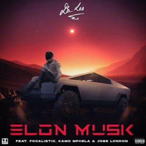 Da L.E.S - Elon Musk ft Focalistic, Kamo Mphela & Jobe London