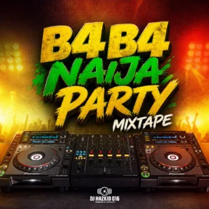 DJ Hazkid 016 - B4B4 Naija Party Mixtape