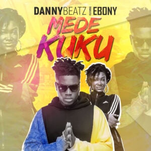Danny Beatz - Mede Kuku ft. Ebony