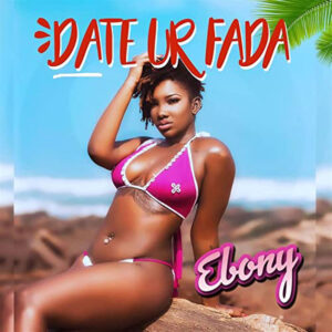 Ebony - Date Ur Fada 