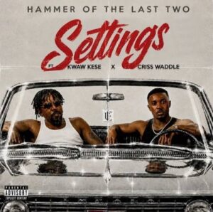 Hammer of The Last Two - Settings Ft Kwaw Kese & Criss Waddle
