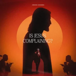John Cohen - Is Jesus Complaining?