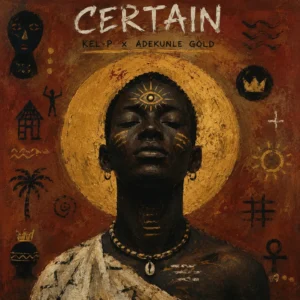 Kel-P - Certain ft Adekunle Gold