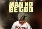Maccasio - Man No Be God