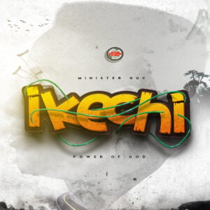 Minister GUC - Ikechi (Power of God)