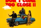 Okese1 - Don't Come Too Close II Ft DarkoVibes, Sista Afia & Joey B