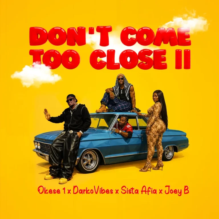 Okese1 - Don't Come Too Close II Ft DarkoVibes, Sista Afia & Joey B