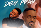 Preye Odede - Dey Pray ft Prinx Emmanuel
