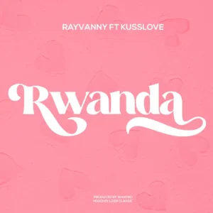 Rayvanny ft Kusslove - Rwanda