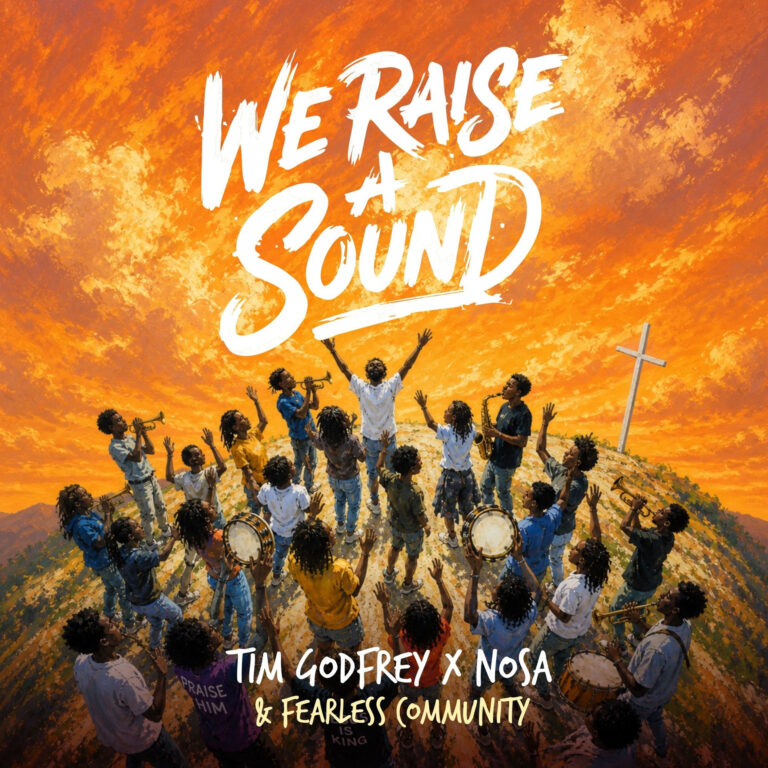 Tim Godfrey ft Nosa x Fearless Community - We Raise a Sound