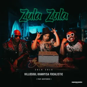 Villosoul, Khanyisa & Focalistic - Zula Zula (Hub Way) ft Acutedose