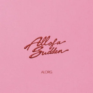AlorG - All Of A Sudden