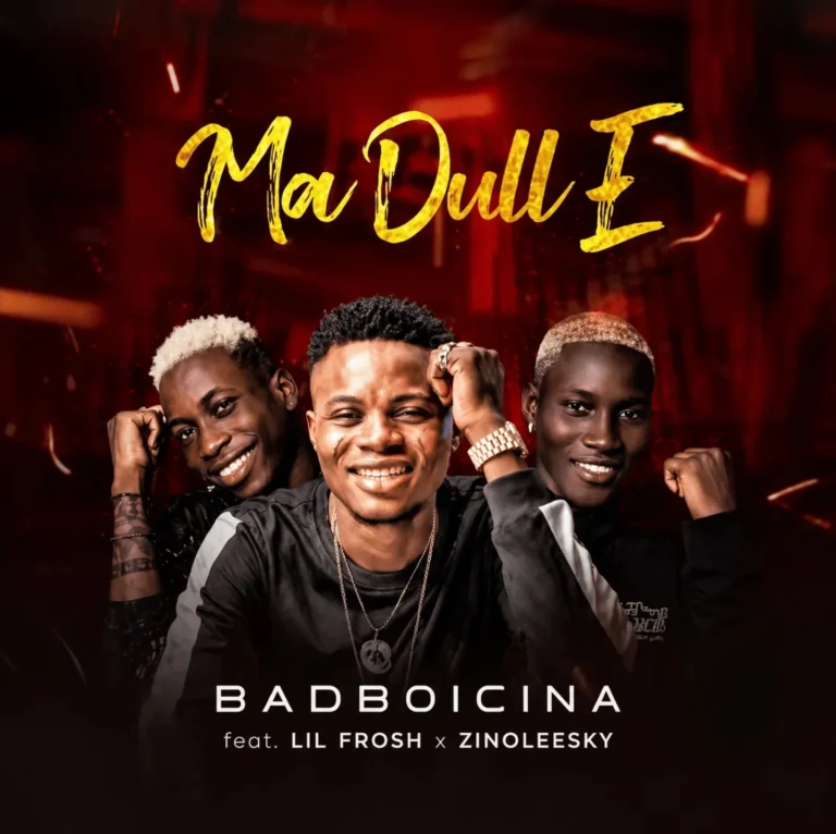 BadBoiCina – Ma Dull E ft. Lil Frosh & Zinoleesky