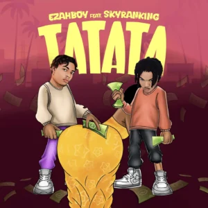 Ezahboy Ft SkyranKing – Tatata