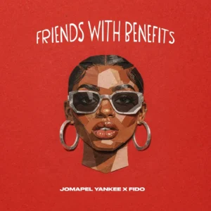Jomapel Yankee Ft. Fido – Friends With Benefits (F.W.B)