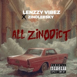 Lenzzy Vibez – All Zinodict ft. Zinoleesky