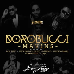 Mavins Ft Don Jazzy, Tiwa Savage, Dr Sid, DPrince, Reekado Banks, Korede Bello & DiJa – Dorobucci