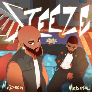 Mr Drew – Steeze Ft Medikal 