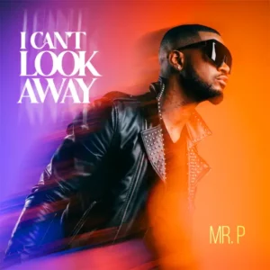 Mr P - I Can't Look Away