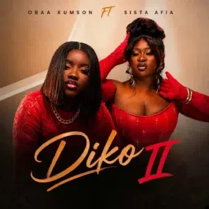 Obaa Kumson – Diko II Ft Sista Afia