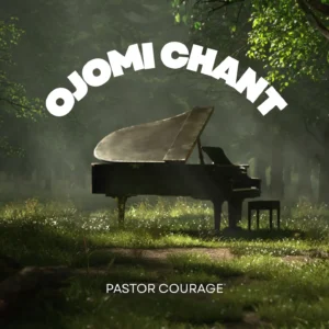 Pastor Courage – Ojomi Chant