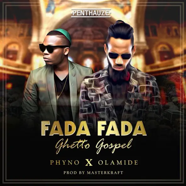Phyno Ft Olamide - Fada Fada (Ghetto Gospel)