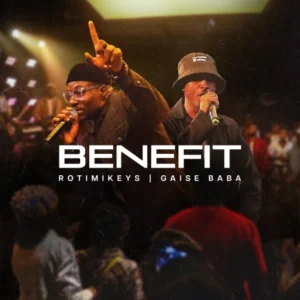 Rotimikeys ft Gaise Baba – Benefit