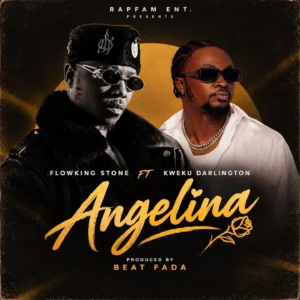 Angelina by Flowking Stone ft Kweku Darlington
