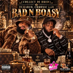 Chronic Law & Demarco – Bad N Boasy (Collect Di Bred)